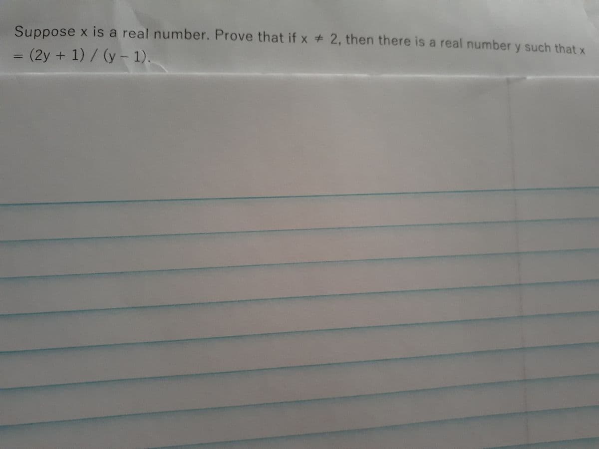 Suppose x is a real number. Prove that if x 2, then there is a real number y such that x
3(2y + 1)/ (y- 1).
%3D
