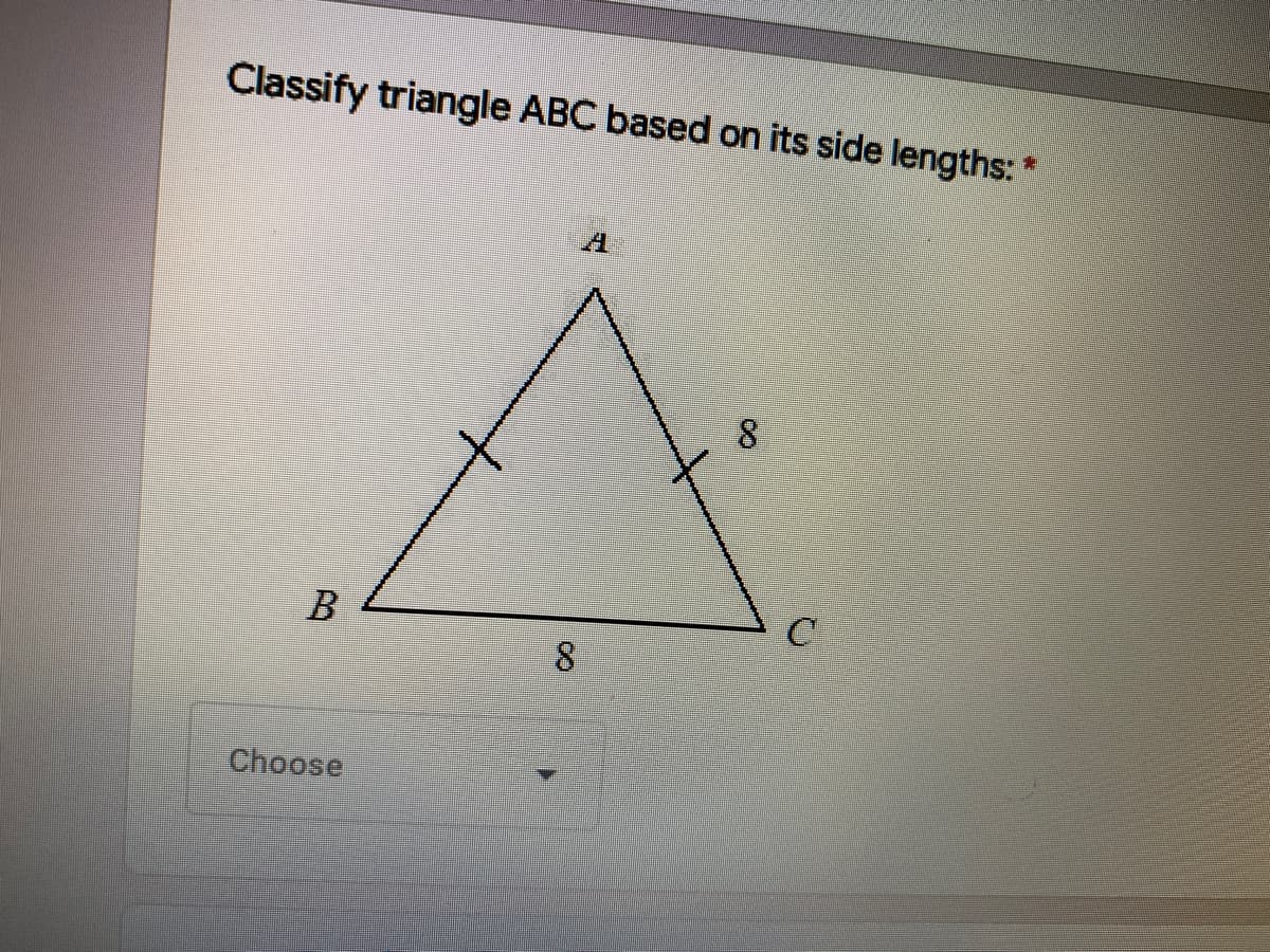 Classify triangle ABC based on its side lengths: *
A
8.
B
C
Choose
8.
