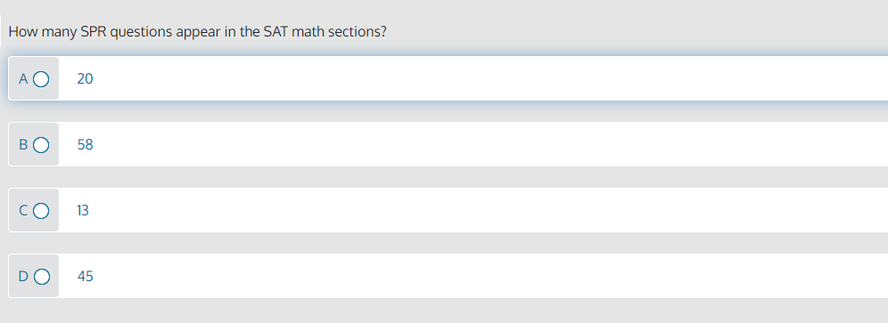 How many SPR questions appear in the SAT math sections?
A O
20
BO
58
CO
13
DO
45
