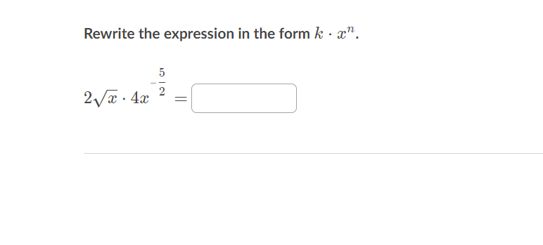 Rewrite the expression in the form k. xn.
2√x. 4x
5
³² _ \
2