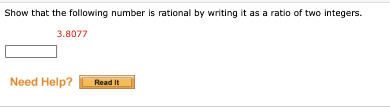 Show that the following number is rational by writing it as a ratio of two integers.
3.8077
Need Help?
Read It
