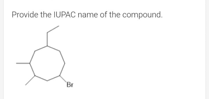 Provide the IUPAC name of the compound.
Br
