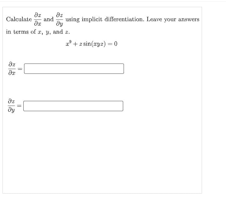 az
az
Calculate
using implicit differentiation. Leave your answers
and
dy
in terms of x, y, and z.
x° + z sin(xyz) = 0
az
az
dy
