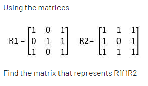 Using the matrices
[1 0
1]
R1 = 0 1
1l
[1 1 11
R2= 1 0
1
1
li
1
Find the matrix that represents RINR2
