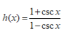 1+cscx
h(x) =-
1-cscx
