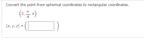 Convert the point from spherical coordinates to rectangular coordinates.
(2플)
(х, у, 2) -
