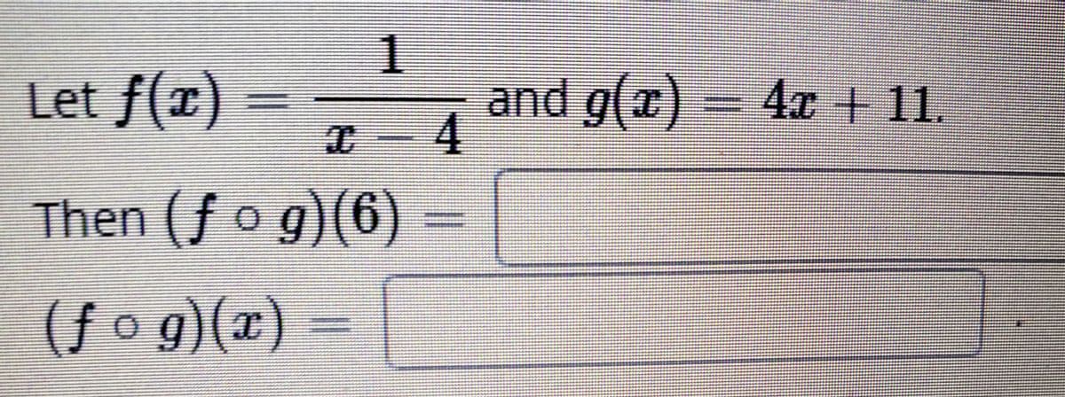 Let f(x)
and g() = 4x + 1.
Then (f o g)(6)
(ƒo g)(x) =
