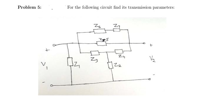 Problem 5:
For the following circuit find its transmission parameters:
Zb
35
ง
24
2₂
V₂