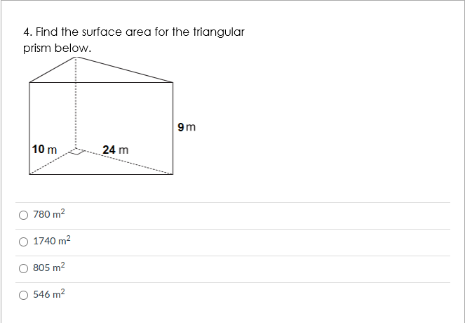4. Find the surface area for the triangular
prism below.
9m
10 m
24 m
780 m2
1740 m2
805 m2
O 546 m2
