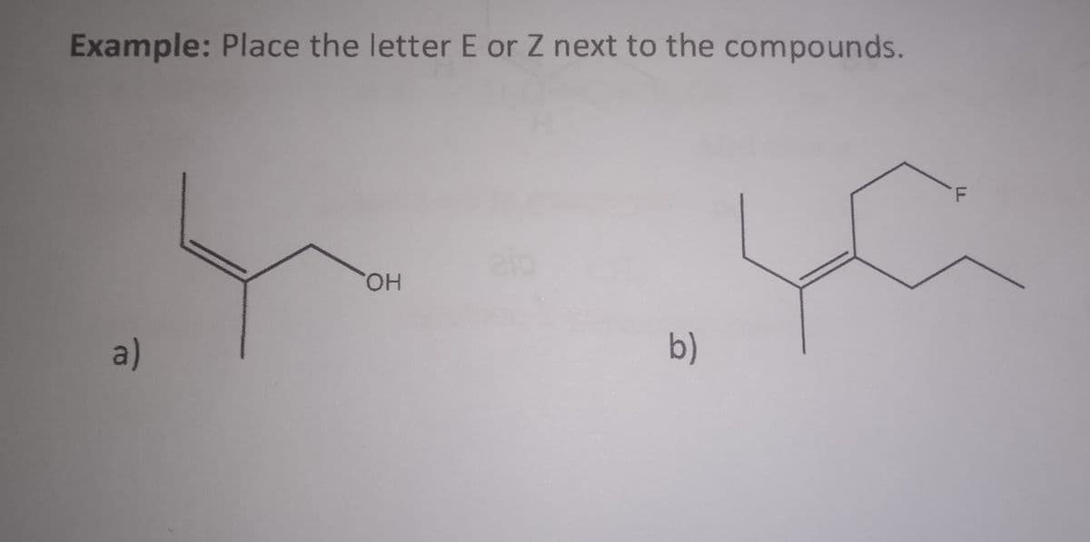 Example: Place the letter E or Z next to the compounds.
a)
OH
b)