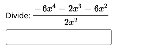 – 6x4 – 2x3 + 6x?
-
Divide:
2x?
