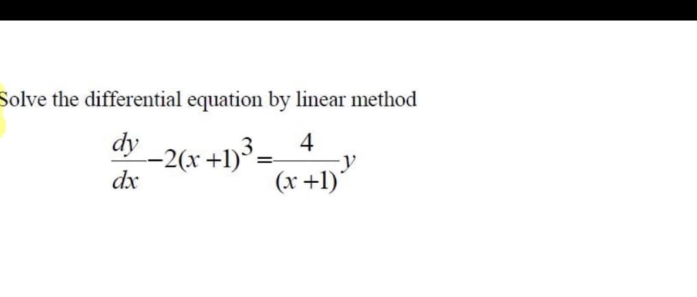 Solve the differential equation by linear method
dy
-2(x+1)³:
dx
4
(x +1)´
