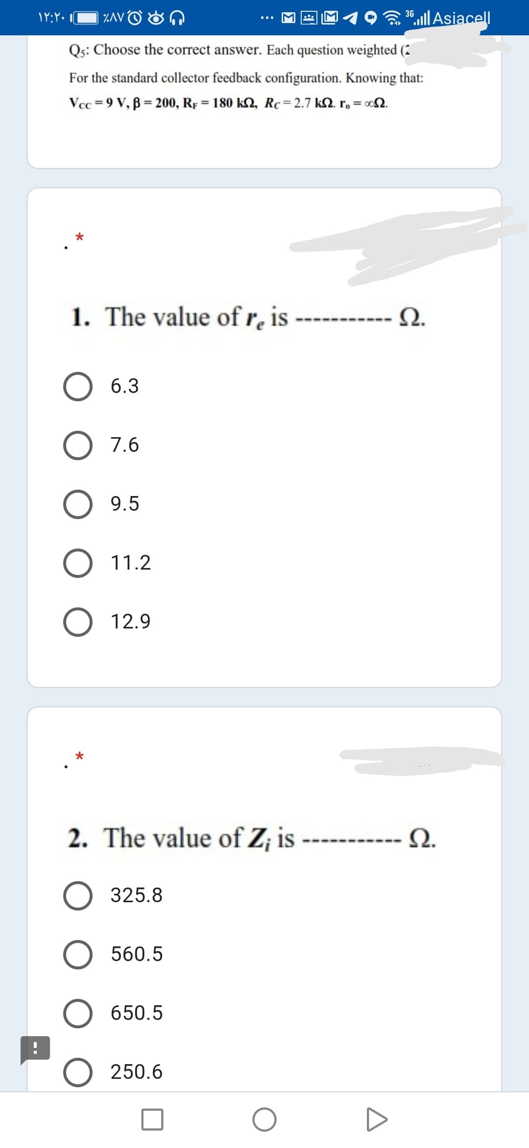 Qs: Choose the correct answer. Each question weighted (2
For the standard collector feedback configuration. Knowing that:
Vcc = 9 V, ß = 200, RF
= 180 k2, Rc=2.7 k2. r, = o2.
%3D
%3D
