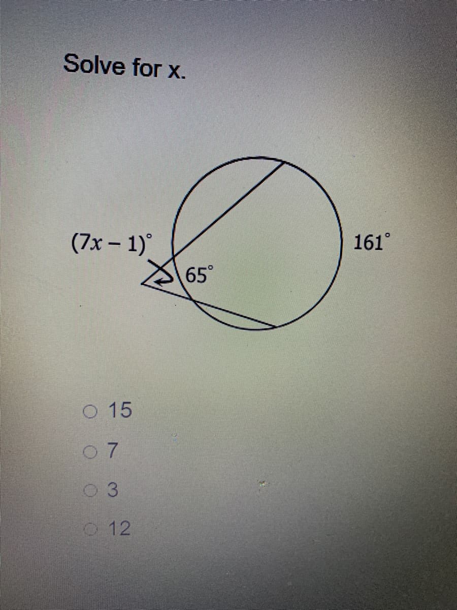 Solve for x.
(7x – 1)°
161°
65°
O 15
0 12
