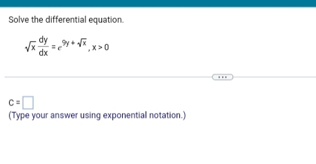 Solve the differential equation.
dy gy+√x
dx
,X>0
C=
(Type your answer using exponential notation.)