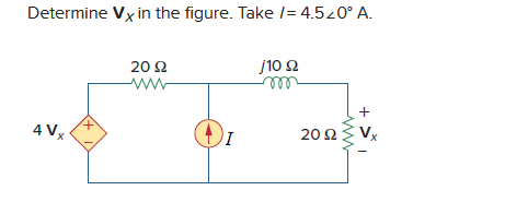 Determine Vx in the figure. Take I= 4.5<0° A.
4V,
+
20 Ω
www
I
110 Ω
+
20 Ω Σ V
X