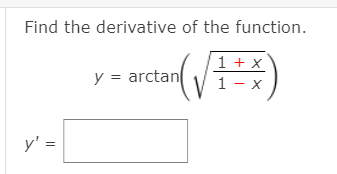 Find the derivative of the function.
- arctan V)
1 + x
1 - x
y =
y' =
