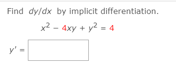 Find dy/dx by implicit differentiation.
x2 — 4ху + у2 -D 4
y' =
