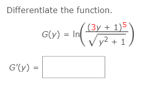 Differentiate the function.
(Зу + 1)5
V y2 + 1
G(y) = In
G'(y) =
