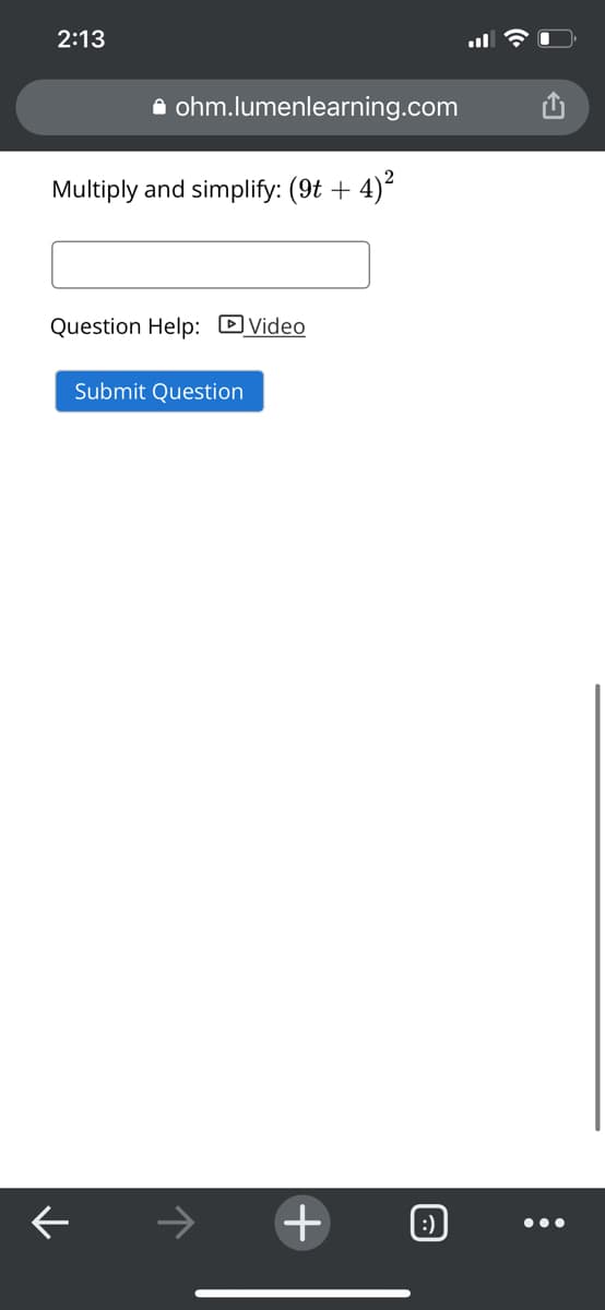 2:13
A ohm.lumenlearning.com
Multiply and simplify: (9t + 4)?
Question Help: DVideo
Submit Question
+
