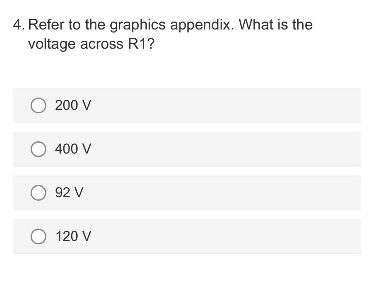 4. Refer to the graphics appendix. What is the
voltage across R1?
200 V
400 V
92 V
120 V
