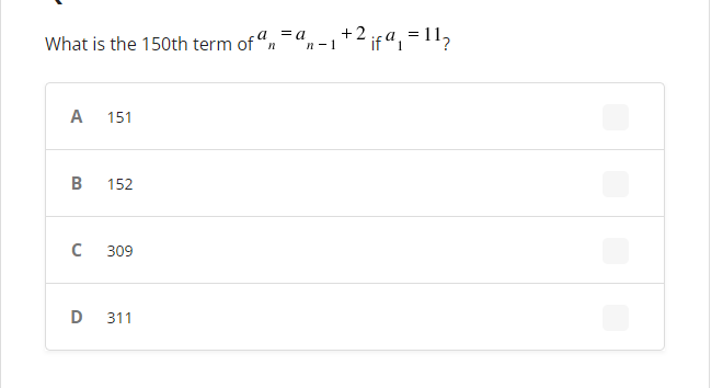 What is the 150th term of an
A 151
B
152
с
309
D 311
= a
₁+2 ₁fa₁ = 1¹₂
n-1