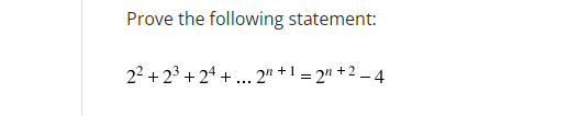 Prove the following statement:
2² +23+24+... 2n + 1 = 2² +24