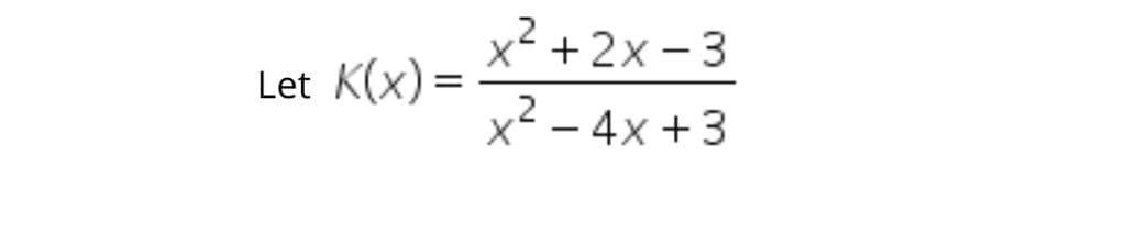 x +2x - 3
Let K(x) =
%3D
x2 – 4x +3
