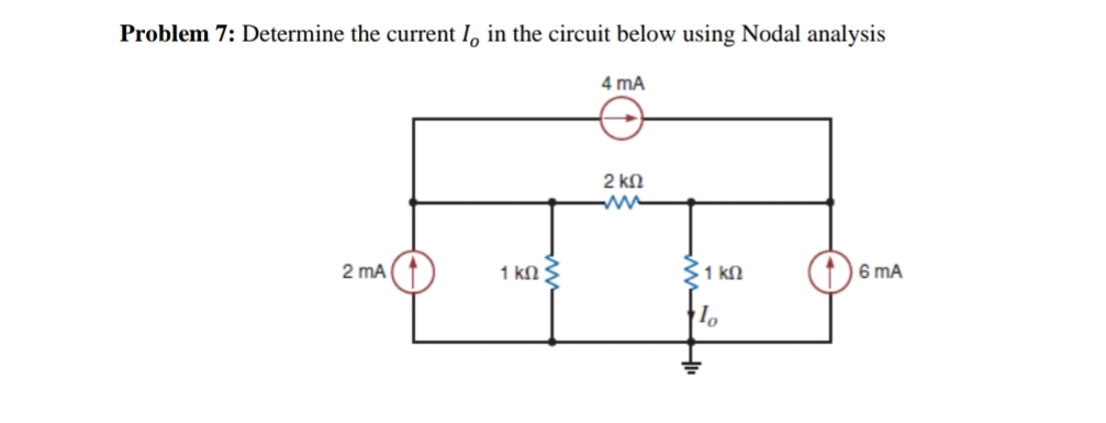 Problem 7: Determine the current I, in the circuit below using Nodal analysis
4 mA
2 kN
ww
2 mA
1 kN
31 kN
6 mA
