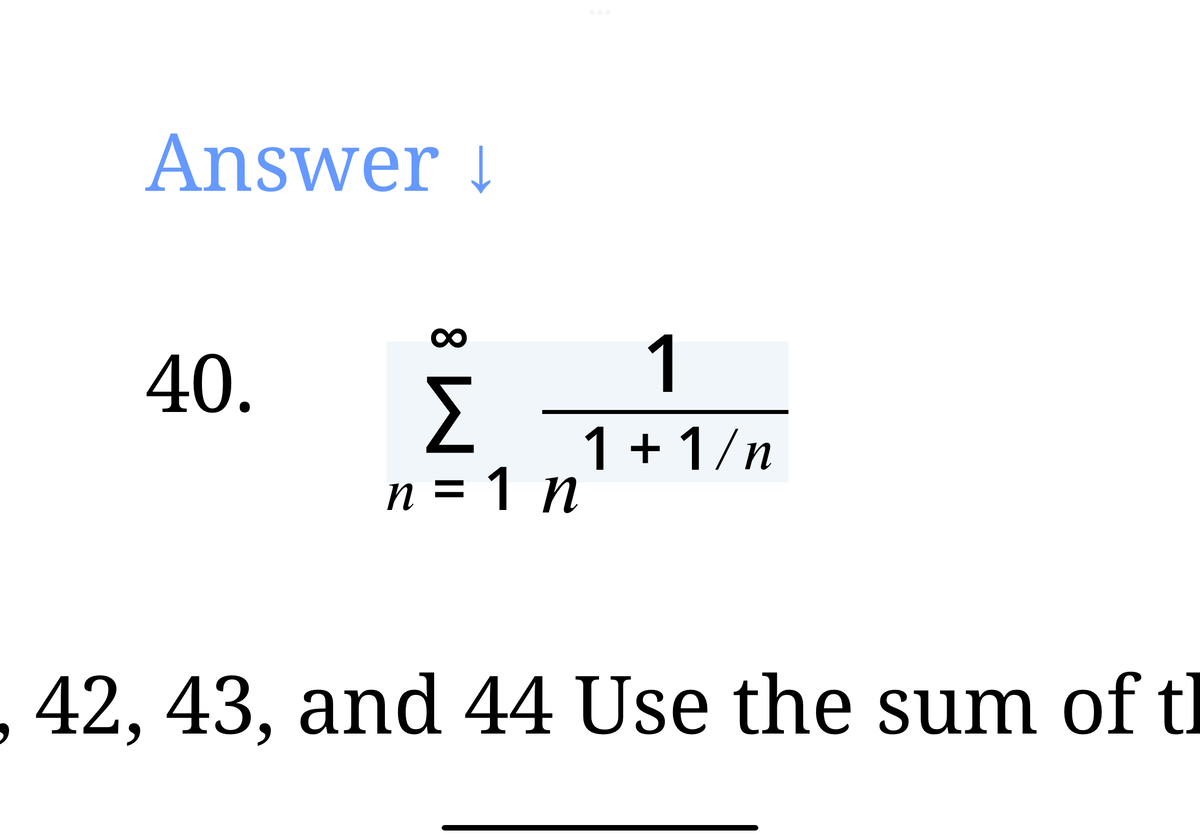 Answer !
40.
1
1 + 1/n
n = 1 n
%D
,42, 43, and 44 Use the sum of tl
