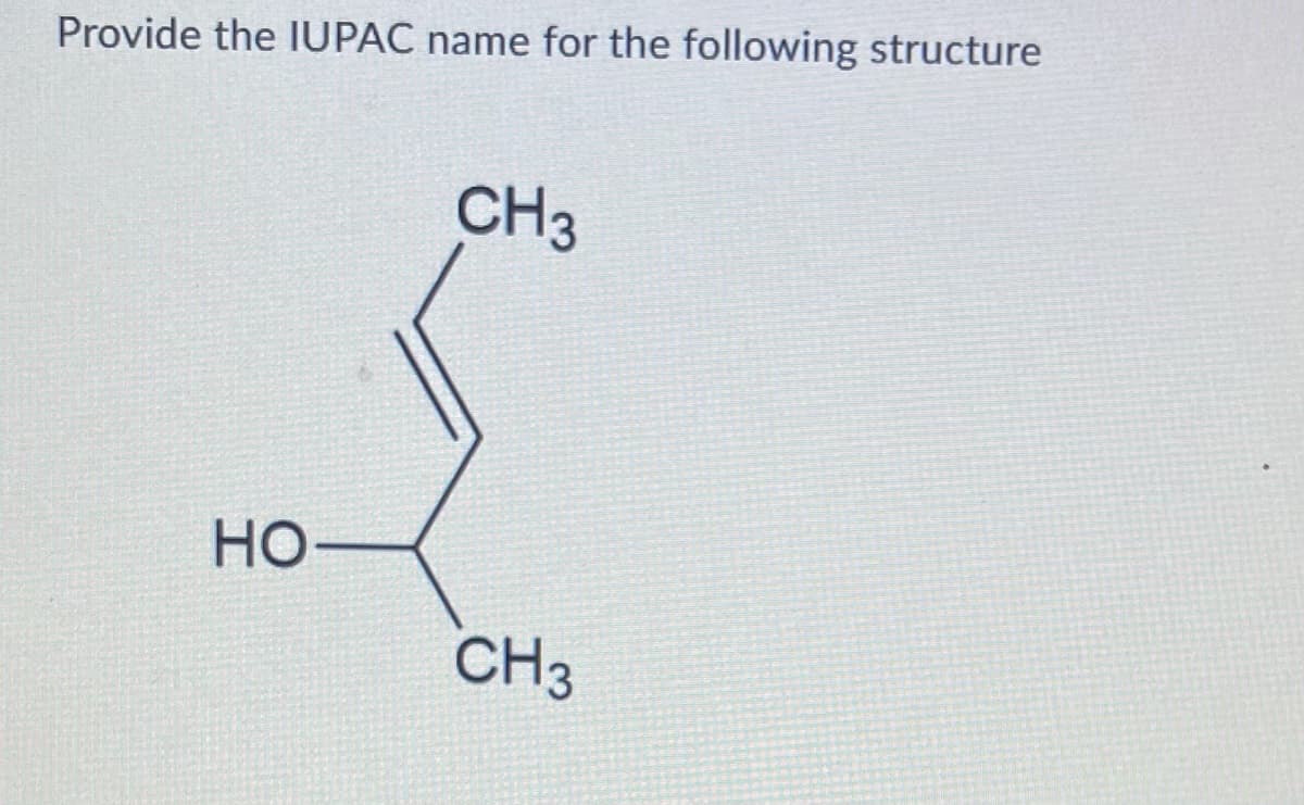 Provide the IUPAC name for the following structure
CH3
HO-
CH3
