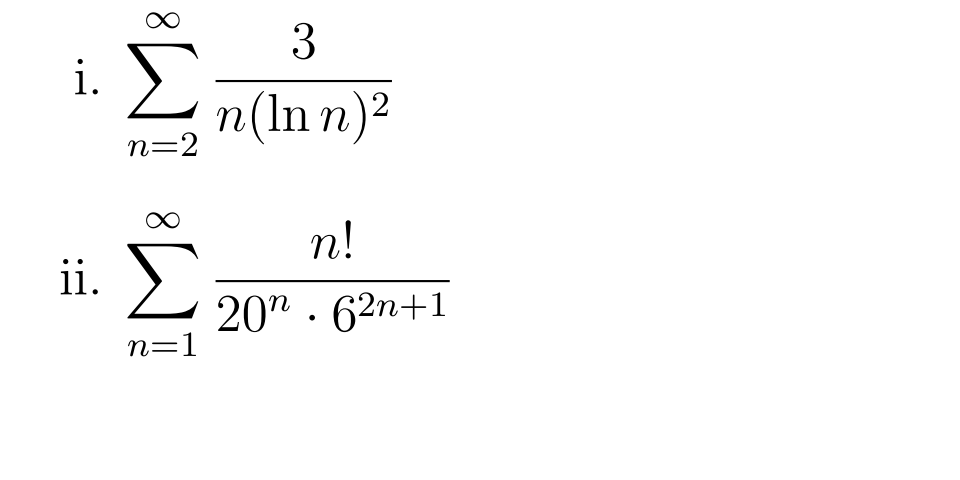 i.
n(ln n)²
n=2
n!
ii.
20" · 62n+1
n=1
8.

