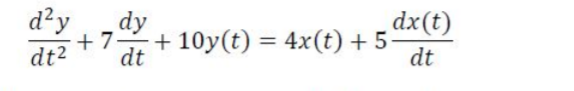 d²y
dy
dx(t)
+ 7.
dt
+ 10y(t) = 4x(t) + 5
%3D
dt2
dt
