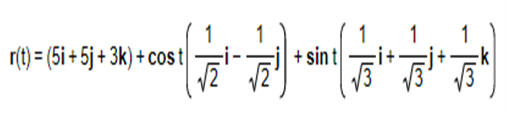 r(t) = (5i + 5j + 3k) + cos t
'
1
1
√.
+ sin t
1
13
1
ਤਾਂ
1