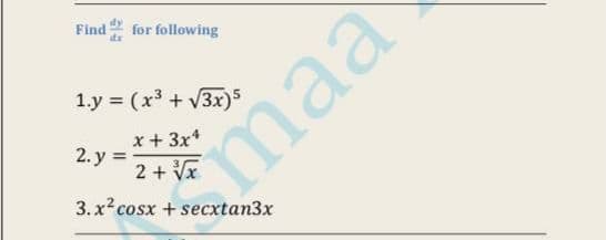 Find for following
1.y = (x³ + V3x)S
x+ 3x*
2. у %3D
2 + Vx
maa
3. x cosx + secxtan3x
