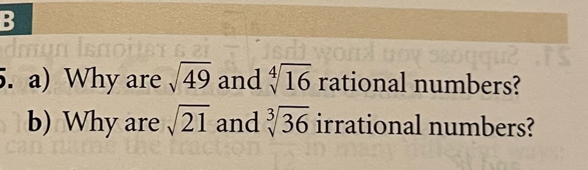 Jed won
5. a) Why are 49 and 16 rational numbers?
b) Why are /21 and 36 irrational numbers?
can nar
V
the traction
