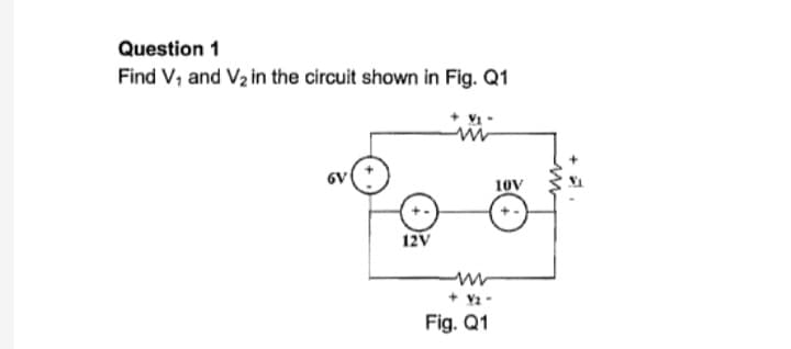 Question 1
Find V₁ and V₂ in the circuit shown in Fig. Q1
6V
12V
www
+9₂-
Fig. Q1
10V