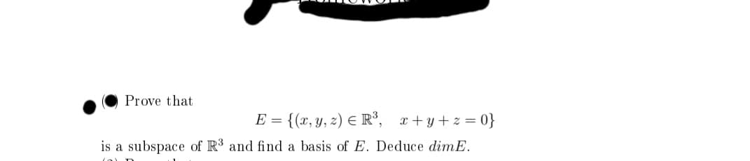 Prove that
E = {(x, y, z) E R°, x+y+ z = 0}
is a subspace of R3 and find a basis of E. Deduce dimE.
