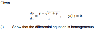 Given
dy _y + Vx2 + y2
У(1) %3D 0.
dx
(i)
Show that the differential equation is homogeneous.
