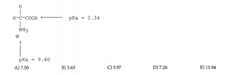 H
H-C-COOH
pKa
2.34
NH3
pKa
9.60
А) 7.50
В) 3.63
С) 5.97
D) 7.26
E) 11.94
