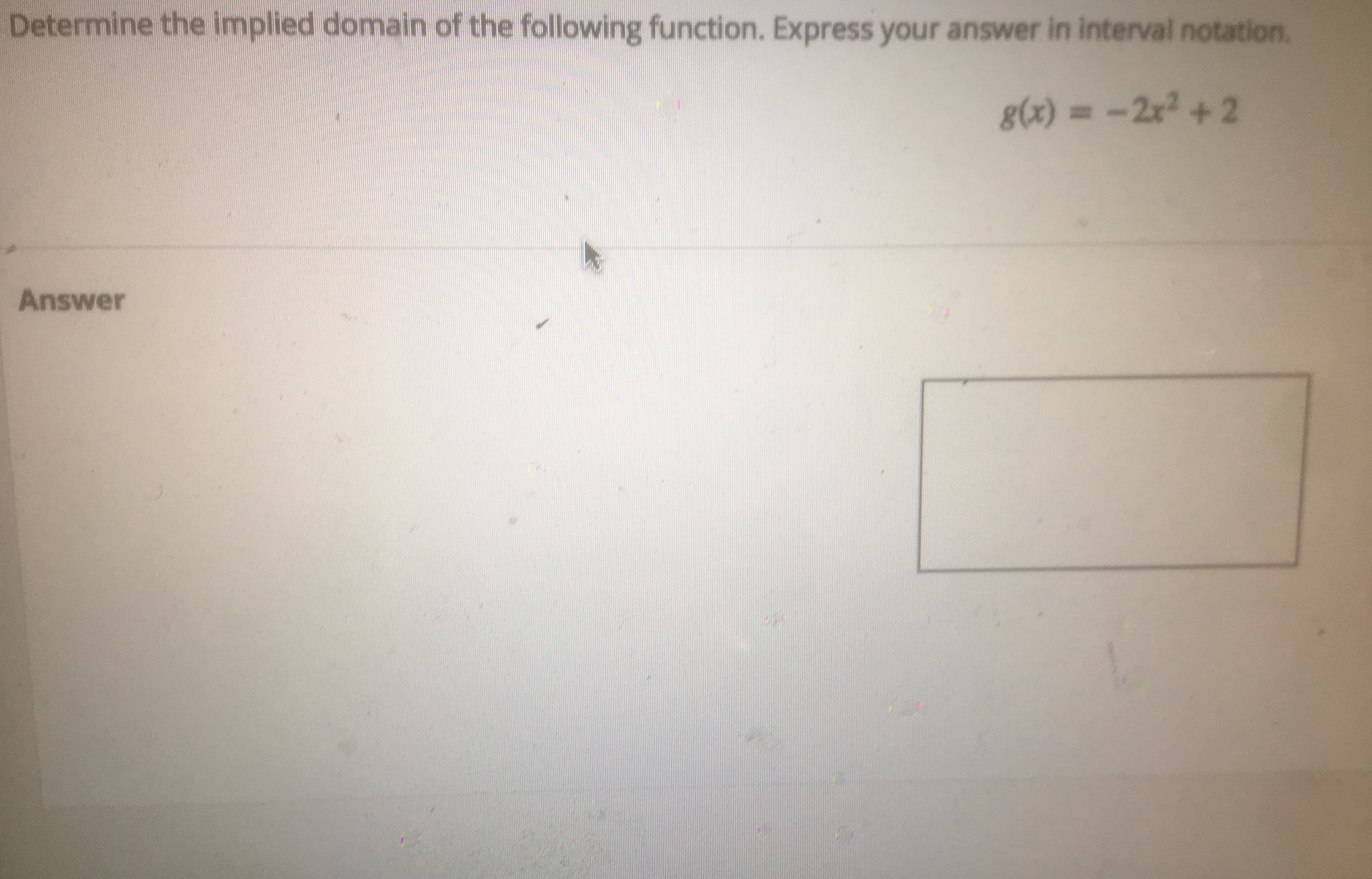 Determine the implied domain of the following function. Express your answer in interval notation.
Answer
