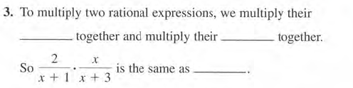 3. To multiply two rational expressions, we multiply their
together and multiply their
together.
So
x +1 x+3
is the same as
