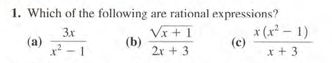 1. Which of the following are rational expressions?
Vx + 1
(b)
2x + 3
x (x2 - 1)
(c)
x + 3
3x
(a)
x² - 1
