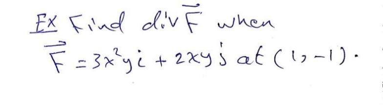 Ex Find div
F=3x'y¿ + 2xyj at (1o-1).
F when

