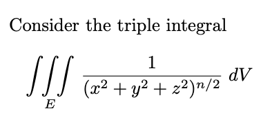 Consider the triple integral
1
dV
(x² + y? + z²)™/2
E
