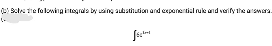 (b) Solve the following integrals by using substitution and exponential rule and verify the answers.
Soe
