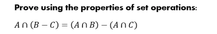 Prove using the properties of set operations:
An (B-C) = (ANB) - (ANC)