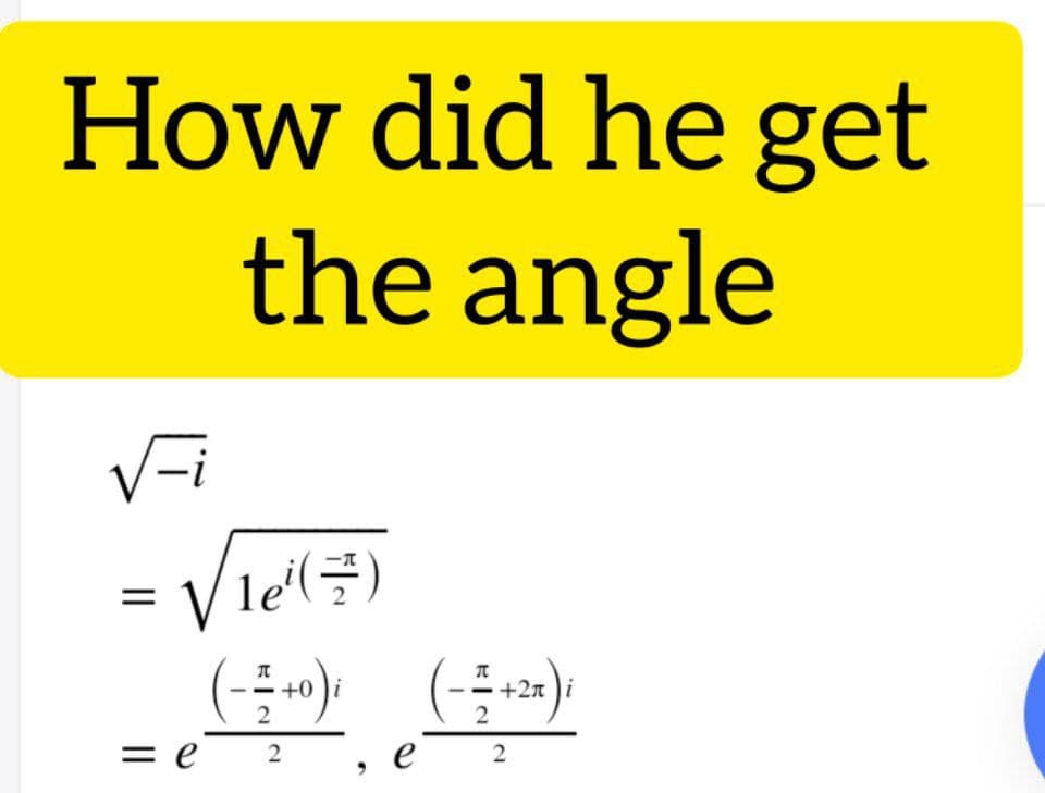 How did he get
the angle
V-i
le'(글)
+0 )i
+2n )i
2
= e
e
2
