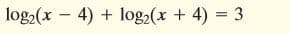 log2(x - 4) + log2(x + 4) = 3
