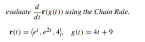 d
evaluate r(g(1)) using the Chain Rule.
dt
r(t) = (e' , e21 , 4), g(1) = 4t +9
